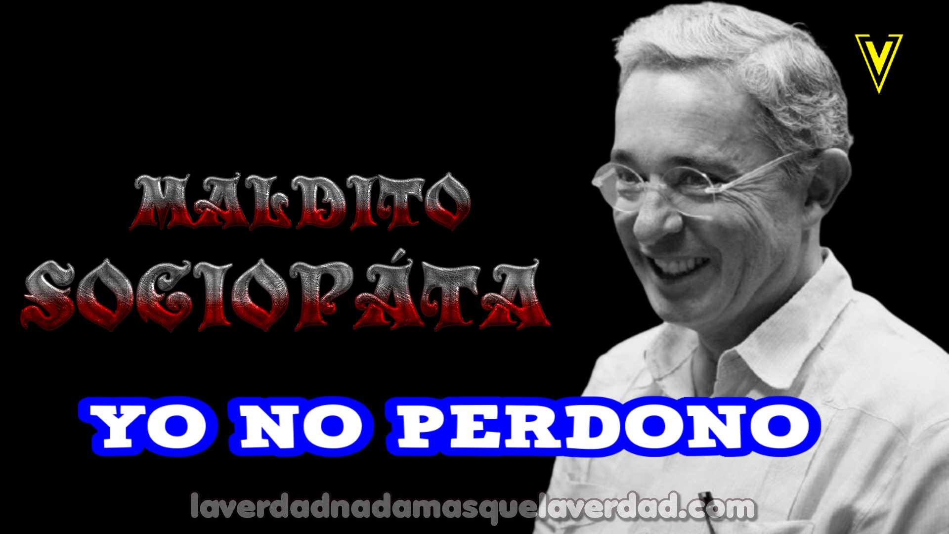 ALVARO URIBE VELEZ SOCIÓPATA YO NO LO PERDONO JUSTICIA Y VERDAD #UribeALaCPI