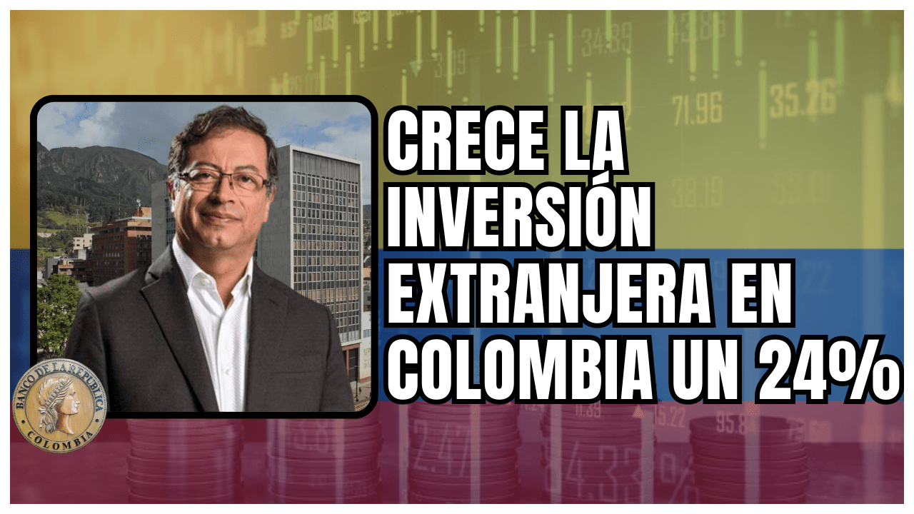 Crece La Inversión Extranjera En Colombia Un 24%