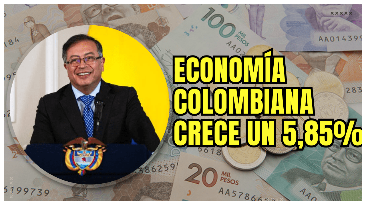 Gobierno Del Presidente Petro Economía Colombiana Crece Un 5,85%