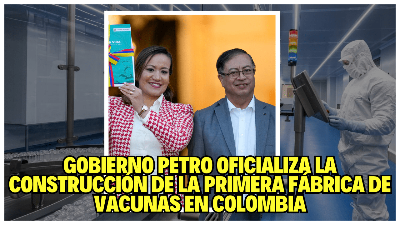 GOBIERNO PETRO OFICIAL LA PRIMERA FABRICA DE VACUNAS EN COLOMBIA