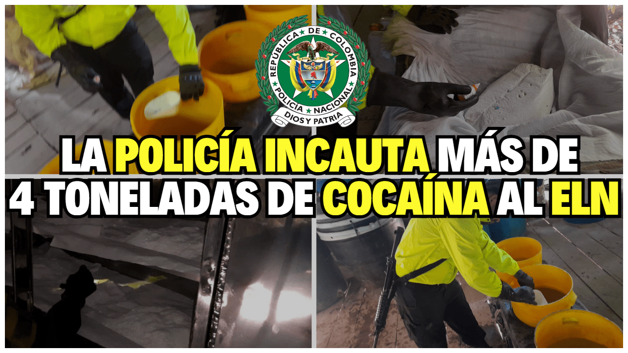 POLICÍA INCAUTA AL ELN MÁS DE 4 TONELADAS DE COCAÍNA