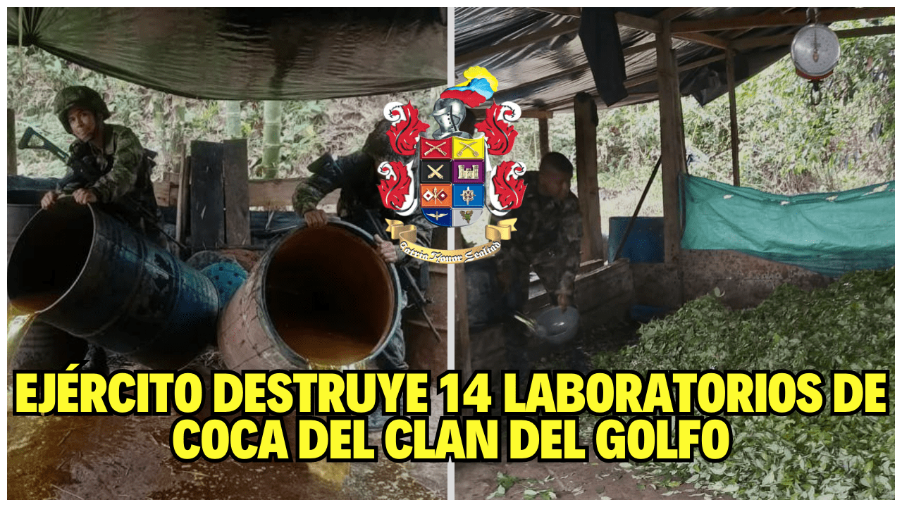 EJÉRCITO DESTRUYE 14 LABORATORIOS DE COCA DEL CLAN DEL GOLFO