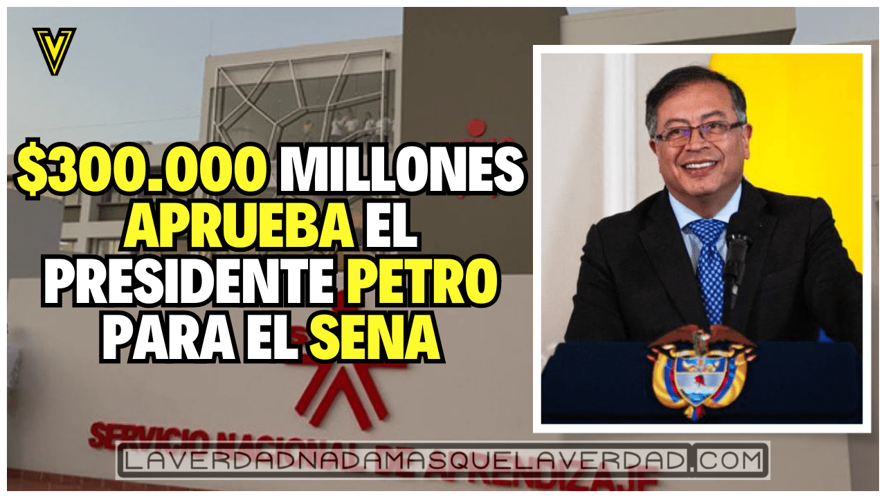 GOBIERNO PETRO APRUEBA $300.000 MILLONES PARA LA EDUCACIÓN EN EL SENA