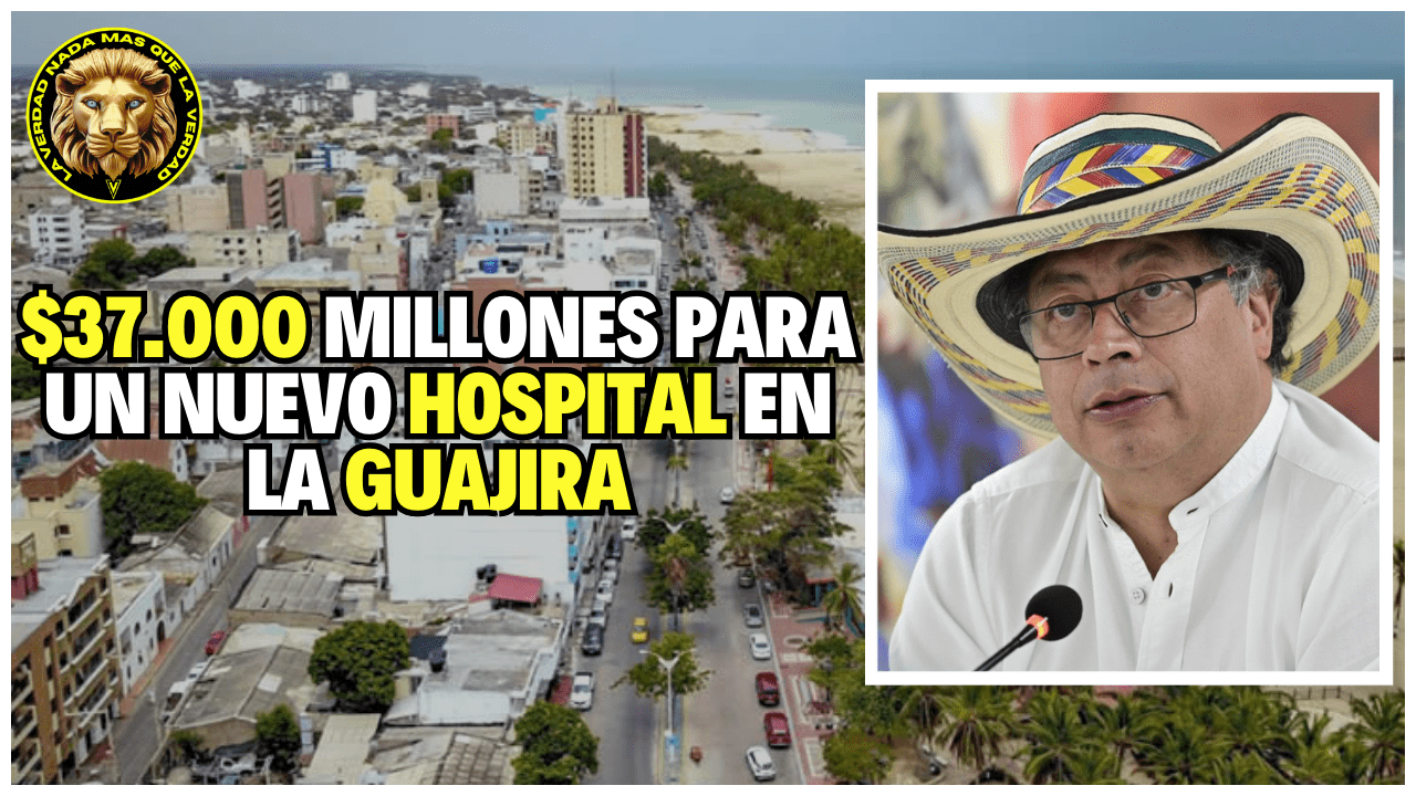 GOBIERNO PETRO APRUEBA $37.000 MILLONES PARA LA CONTRICIÓN DE UN HOSPITAL