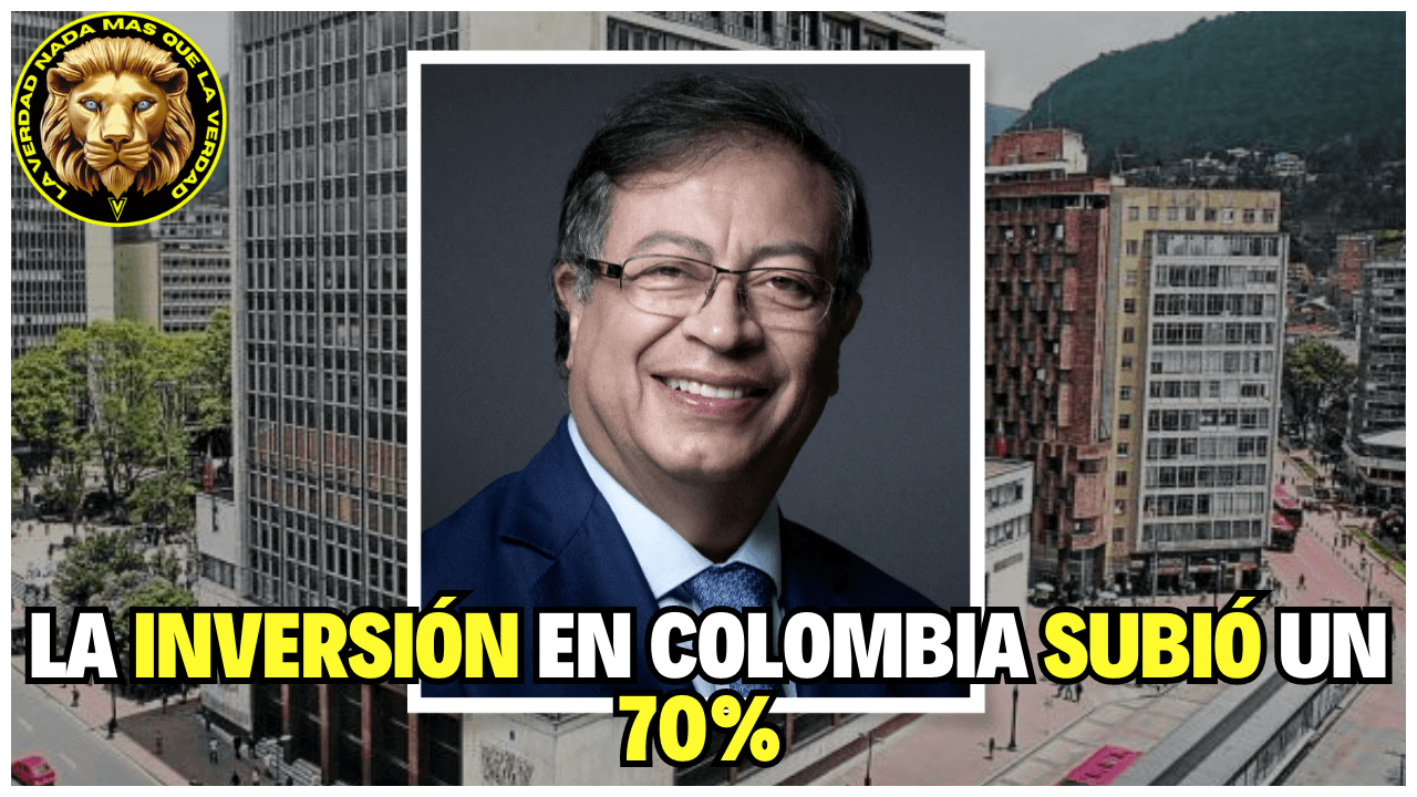 70% SUBIÓ LA INVERSIÓN EXTRANJERA EN COLOMBIA - GOBIERNO PETRO