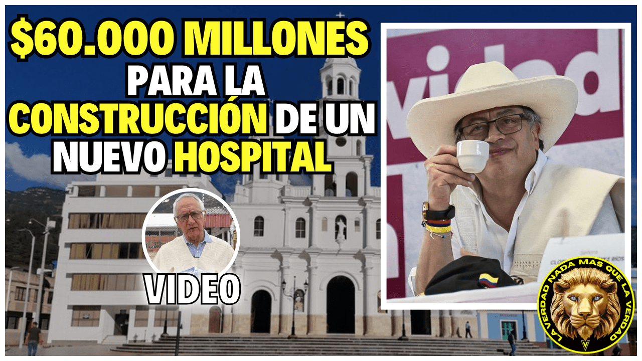 GOBIERNO PETRO DESTINA $60.000 MILLONES PARA CONSTRUIR OTRO HOSPITAL